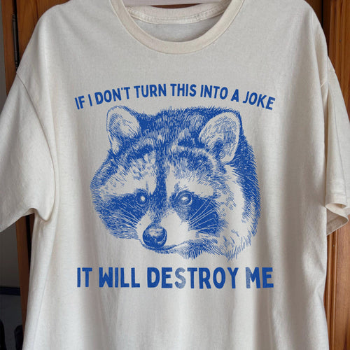 If I Don’t Turn This Into A Joke Raccoon Shirt