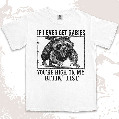 Angry raccoon baring teeth with text If I Ever Get Rabies You’re High On My Bitin’ List vintage dark humor t shirt