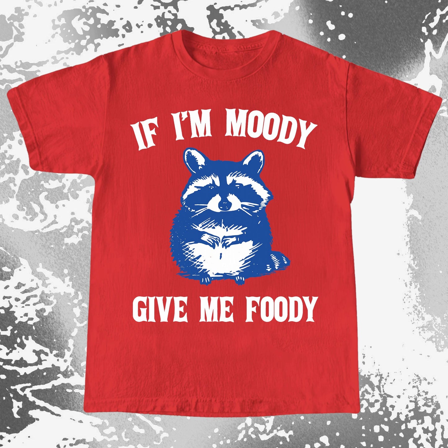If I’m Moody Give Me Foody Raccoon Shirt