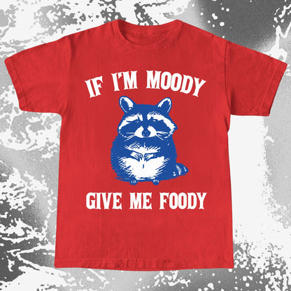 If I’m Moody Give Me Foody Raccoon Shirt