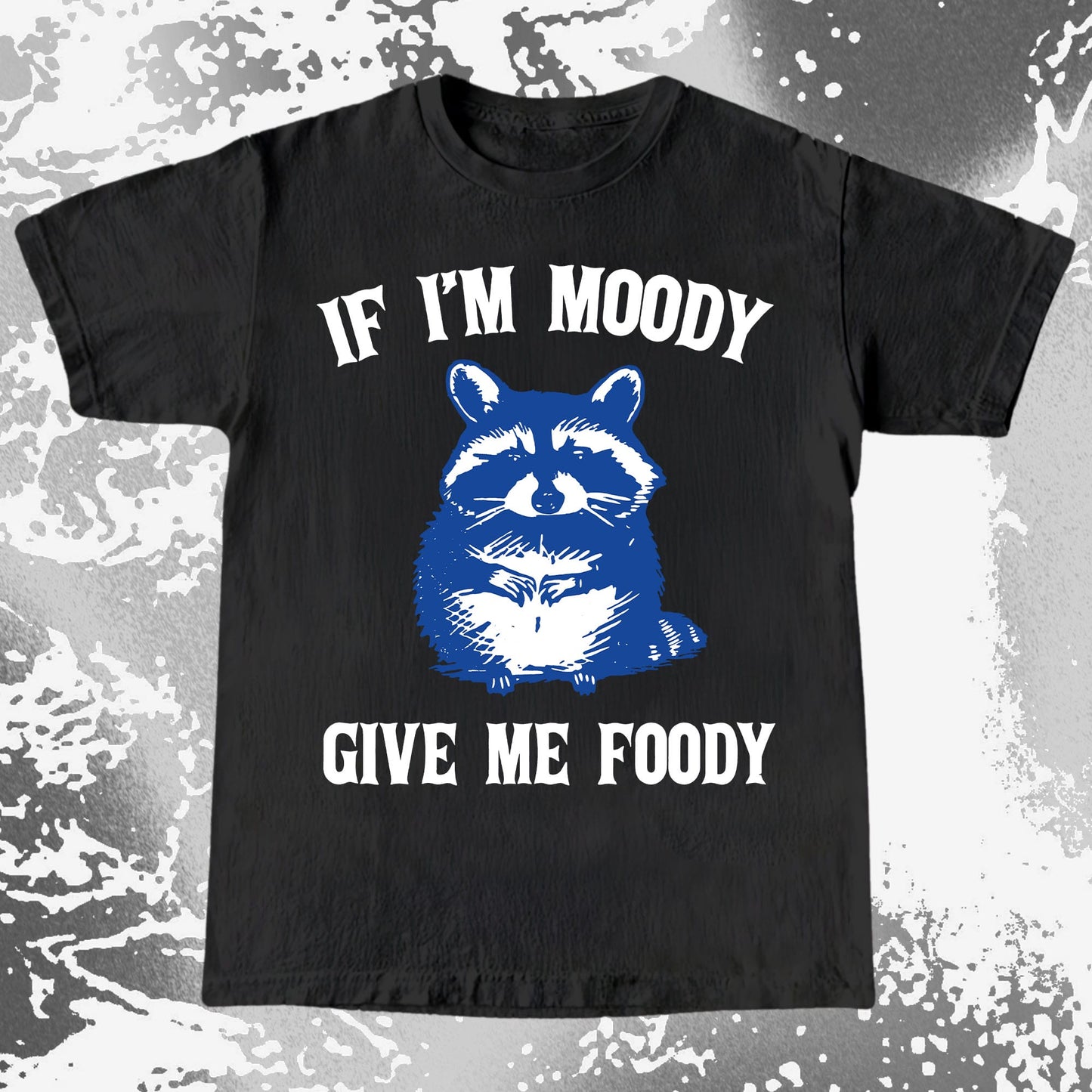 If I’m Moody Give Me Foody Raccoon Shirt