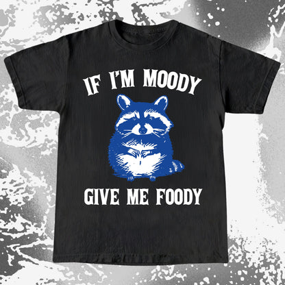 If I’m Moody Give Me Foody Raccoon Shirt