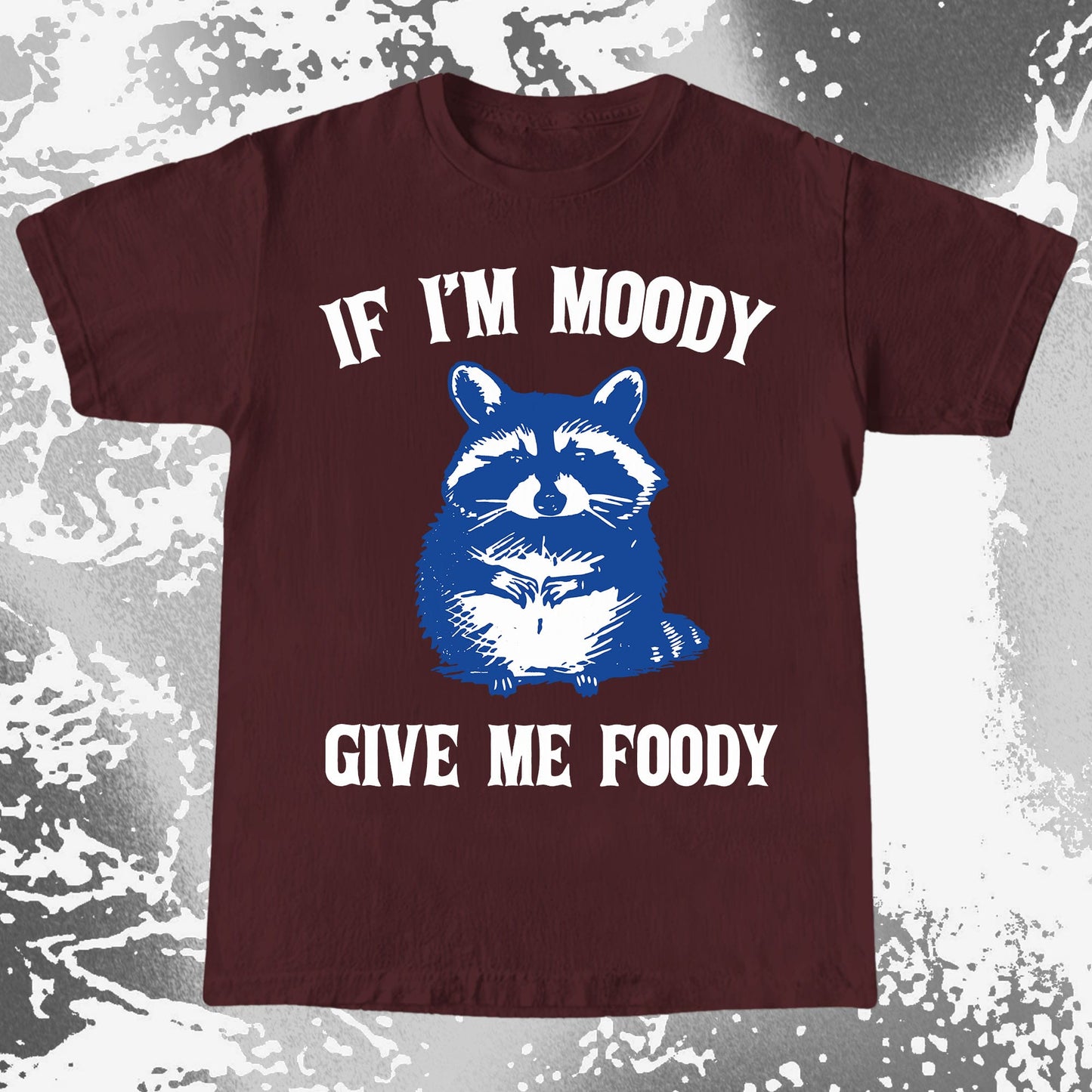 If I’m Moody Give Me Foody Raccoon Shirt