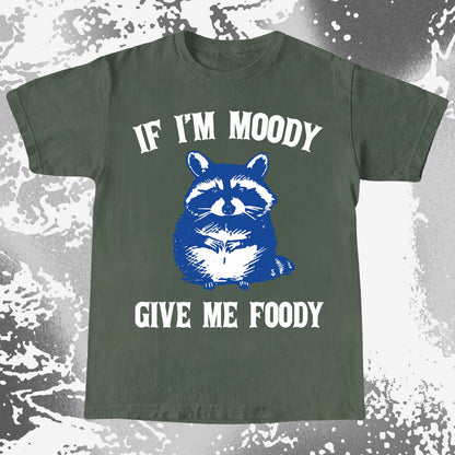 If I’m Moody Give Me Foody Raccoon Shirt