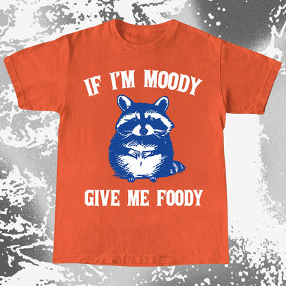 If I’m Moody Give Me Foody Raccoon Shirt