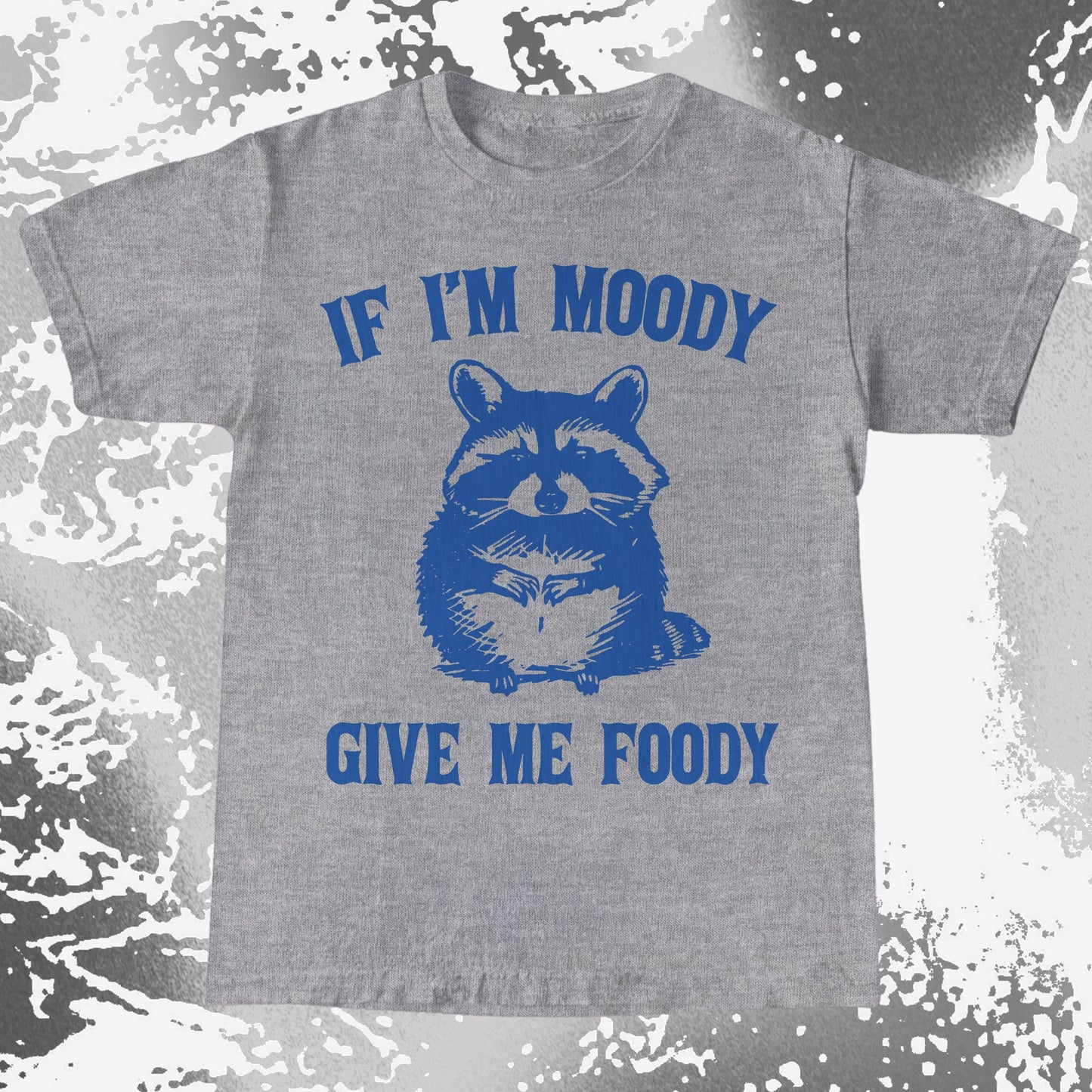 If I’m Moody Give Me Foody Raccoon Shirt