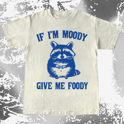 If I’m Moody Give Me Foody Raccoon Shirt