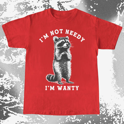 I’m Not Needy I’m Wanty Funny Raccoon