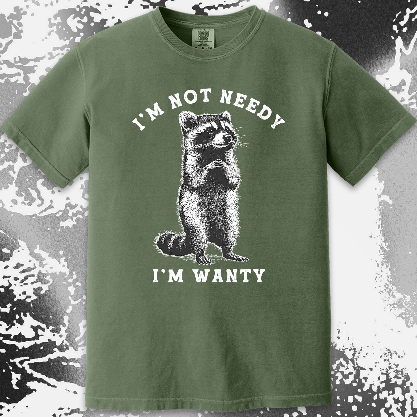 I’m Not Needy I’m Wanty Funny Raccoon