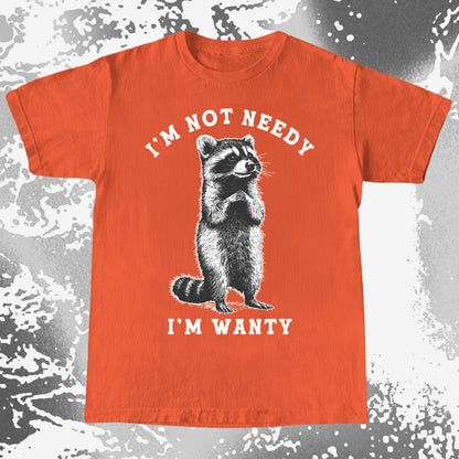 I’m Not Needy I’m Wanty Funny Raccoon