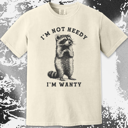 I’m Not Needy I’m Wanty Funny Raccoon