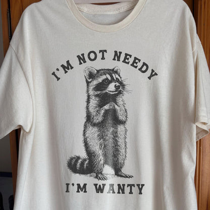 I’m Not Needy I’m Wanty Funny Raccoon