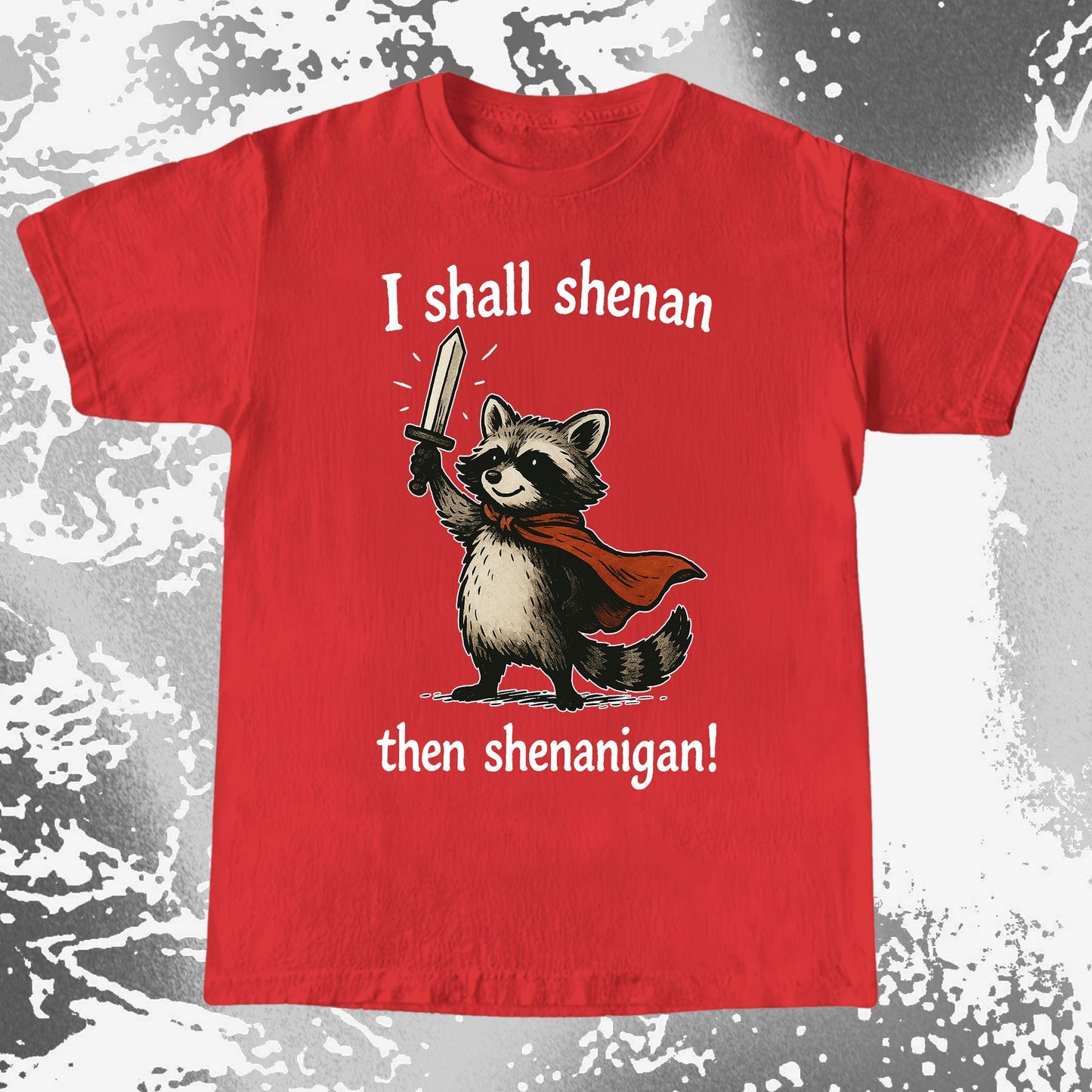 I Shall Shenan Then Shenanigan Raccoon