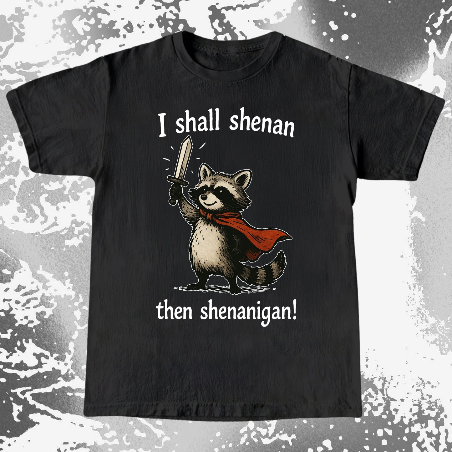 I Shall Shenan Then Shenanigan Raccoon