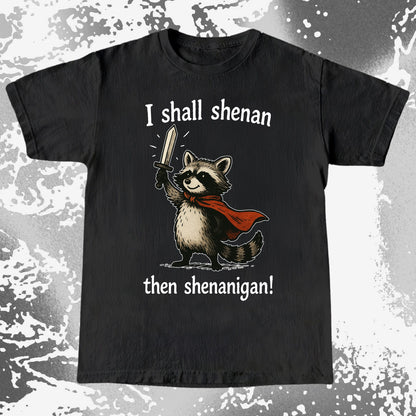 I Shall Shenan Then Shenanigan Raccoon
