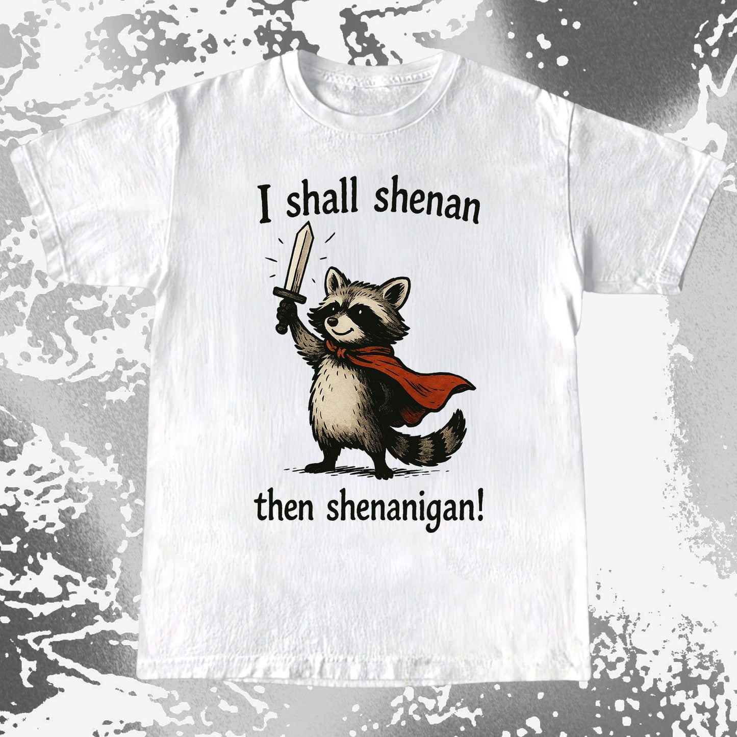 I Shall Shenan Then Shenanigan Raccoon