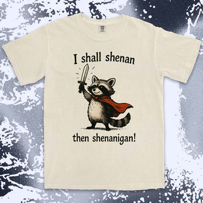 i shall shenan then shenanigan raccoon funny medieval meme shirt
