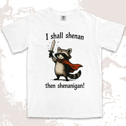 i shall shenan then shenanigan raccoon funny medieval meme shirt