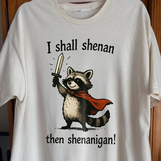 I Shall Shenan Then Shenanigan Raccoon