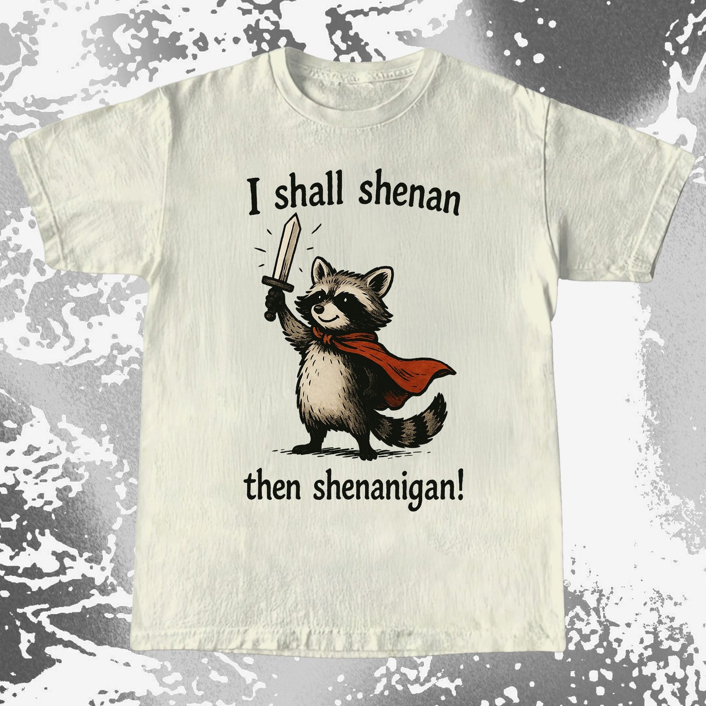I Shall Shenan Then Shenanigan Raccoon