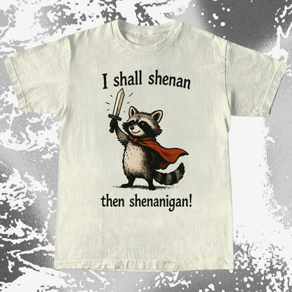 I Shall Shenan Then Shenanigan Raccoon