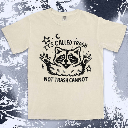 Funny raccoon shirt with quote It’s Called Trash Not Trash Cannot