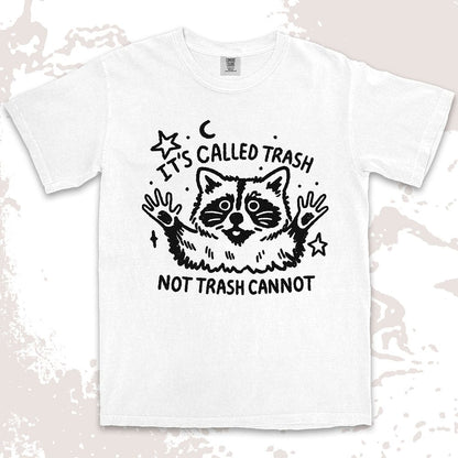 Funny raccoon shirt with quote It’s Called Trash Not Trash Cannot