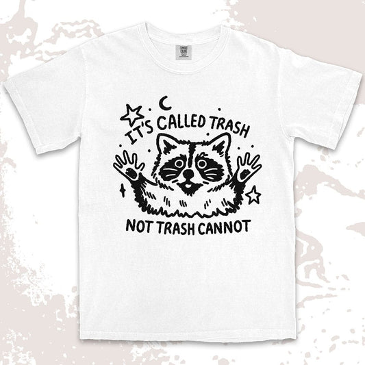 Funny raccoon shirt with quote It’s Called Trash Not Trash Cannot