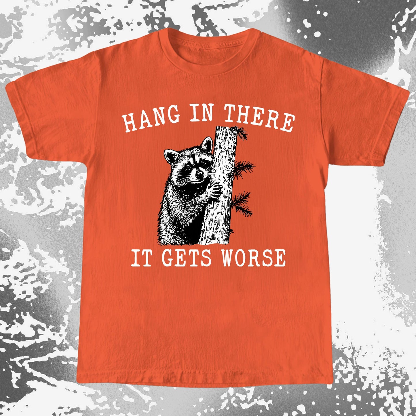 Hang In There It Gets Worse Raccoon Shirt