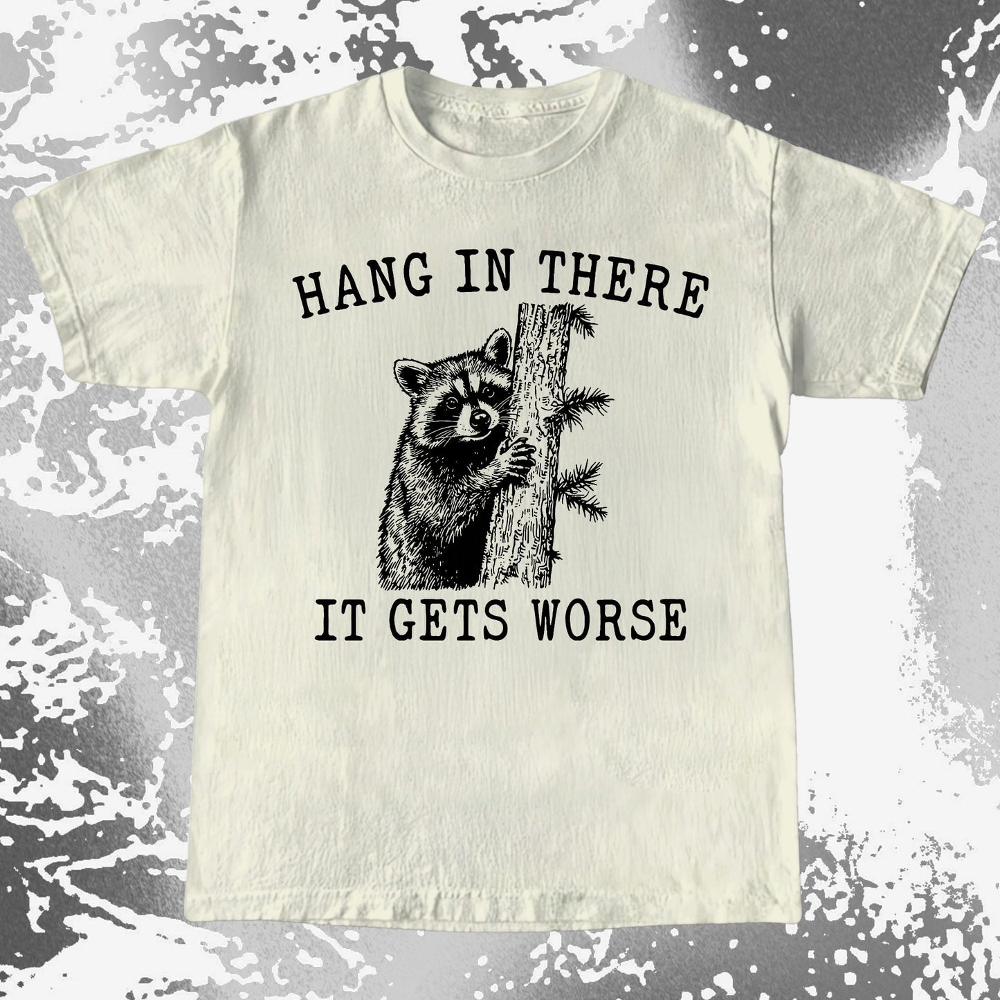 Hang In There It Gets Worse Raccoon Shirt