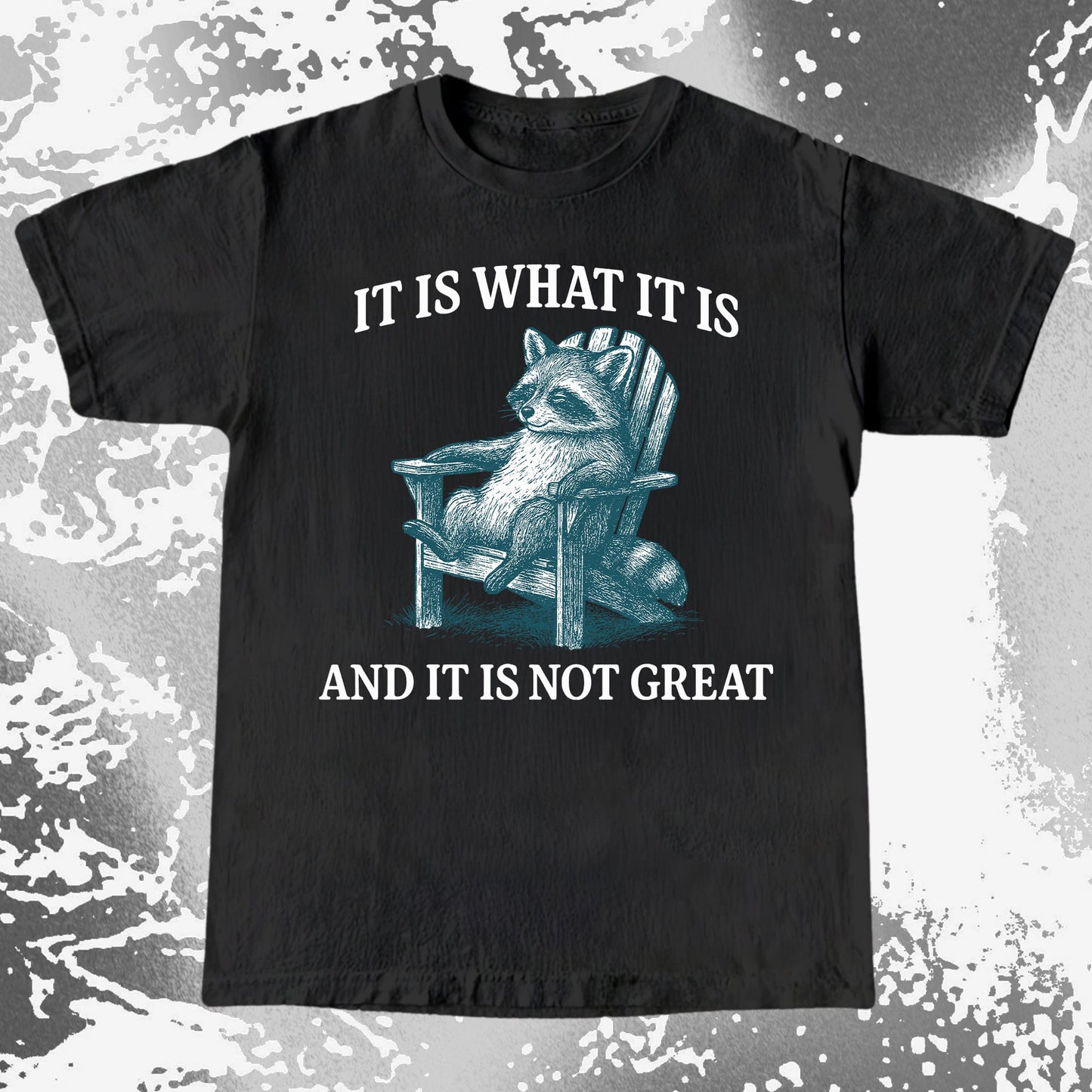 Raccoon It Is What It Is Not Great Shirt