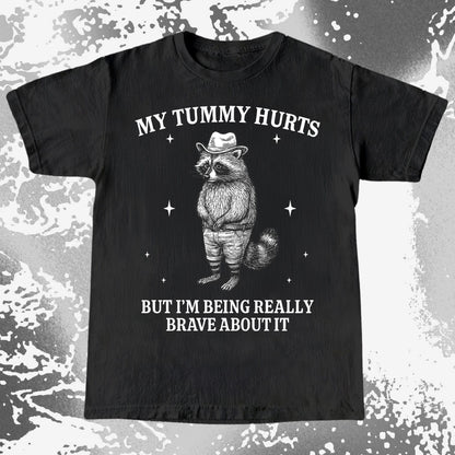 Funny Raccoon My Tummy Hurts Being Really Brave Shirt