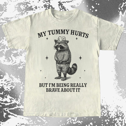 Funny Raccoon My Tummy Hurts Being Really Brave Shirt