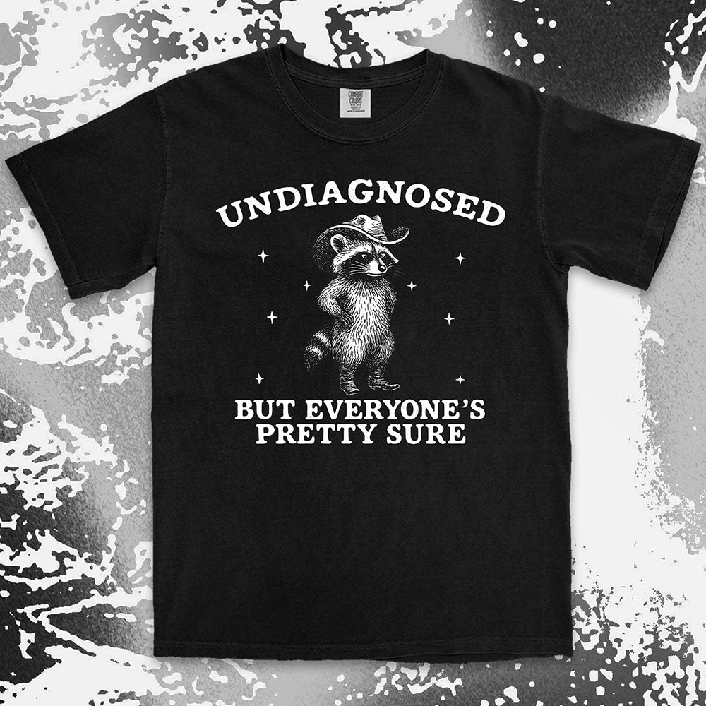 Undiagnosed But Everyone’s Pretty Sure Raccoon Shirt