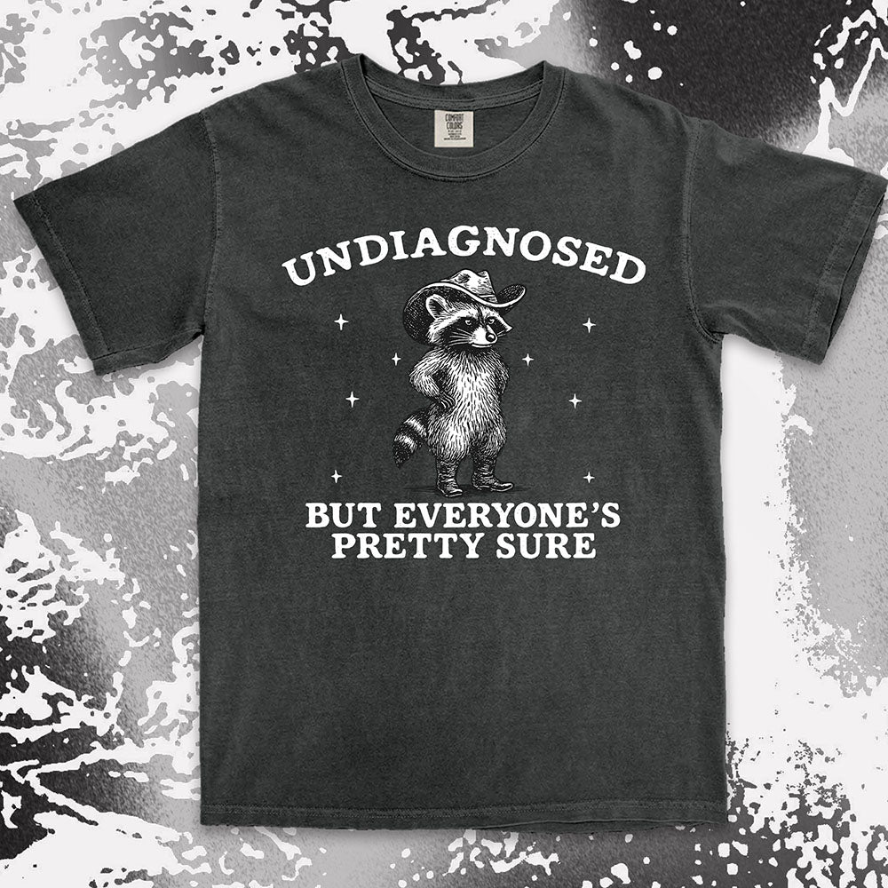 Undiagnosed But Everyone’s Pretty Sure Raccoon Shirt