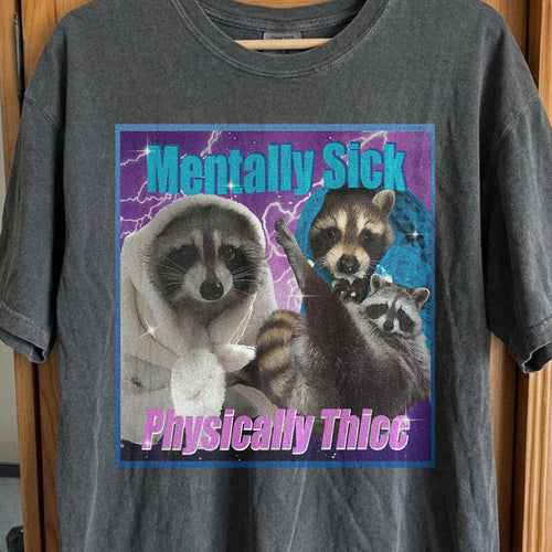 Mentally Sick Physically Thicc Raccoon T-Shirt