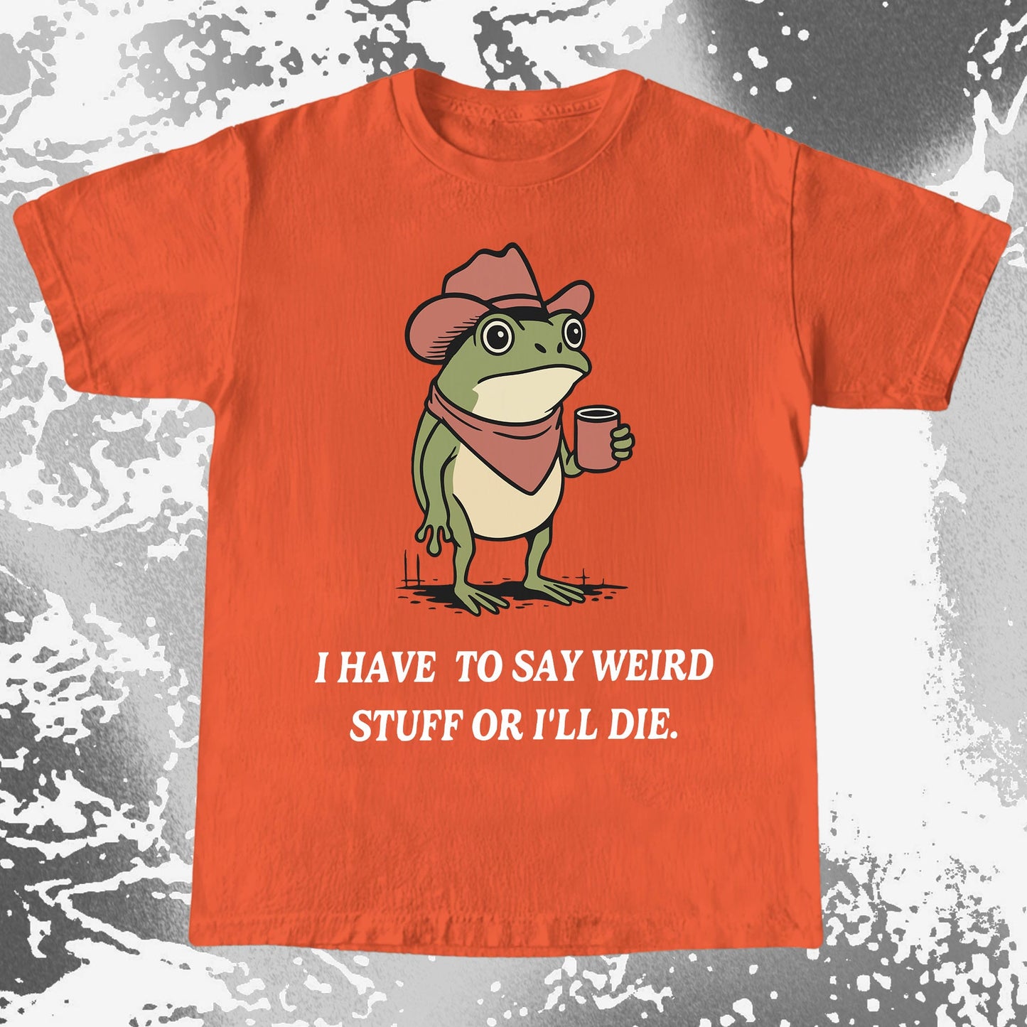 I Have To Say Weird Stuff Or I’ll Die Frog Shirt