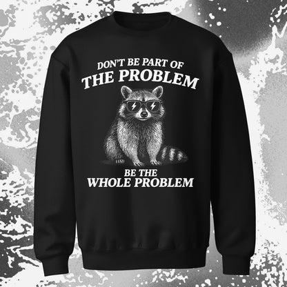 Be The Whole Problem Raccoon