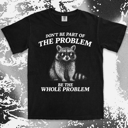 Whole problem raccoon shirt funny chaos animal tee