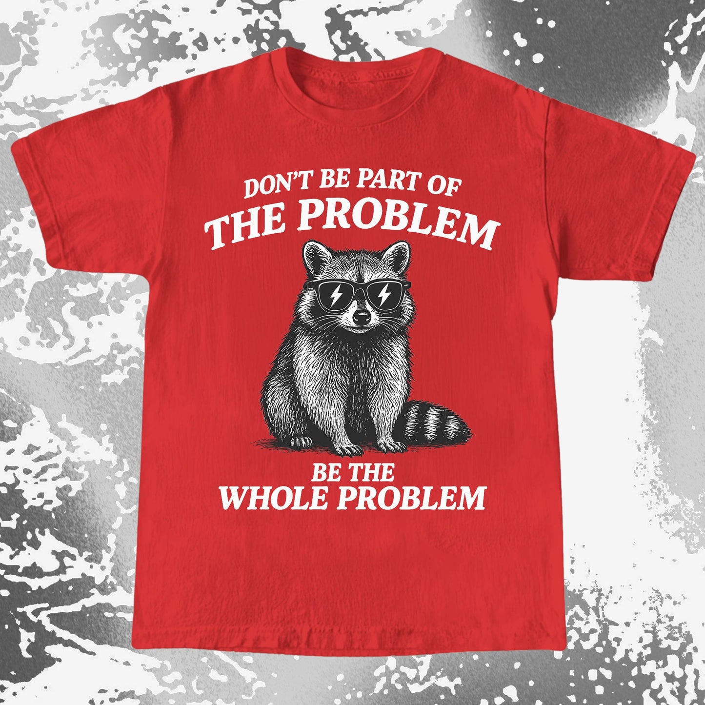 Be The Whole Problem Raccoon