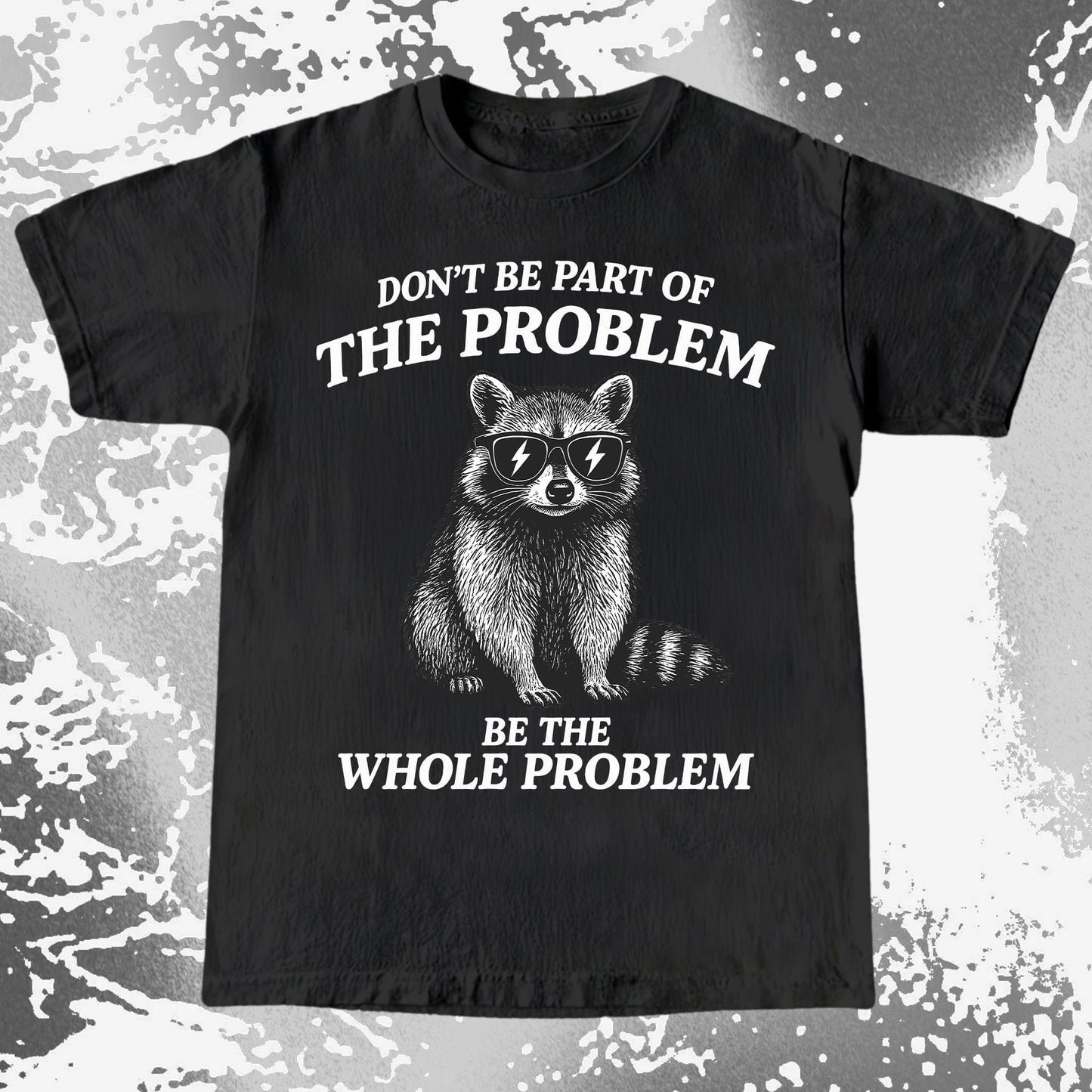 Be The Whole Problem Raccoon