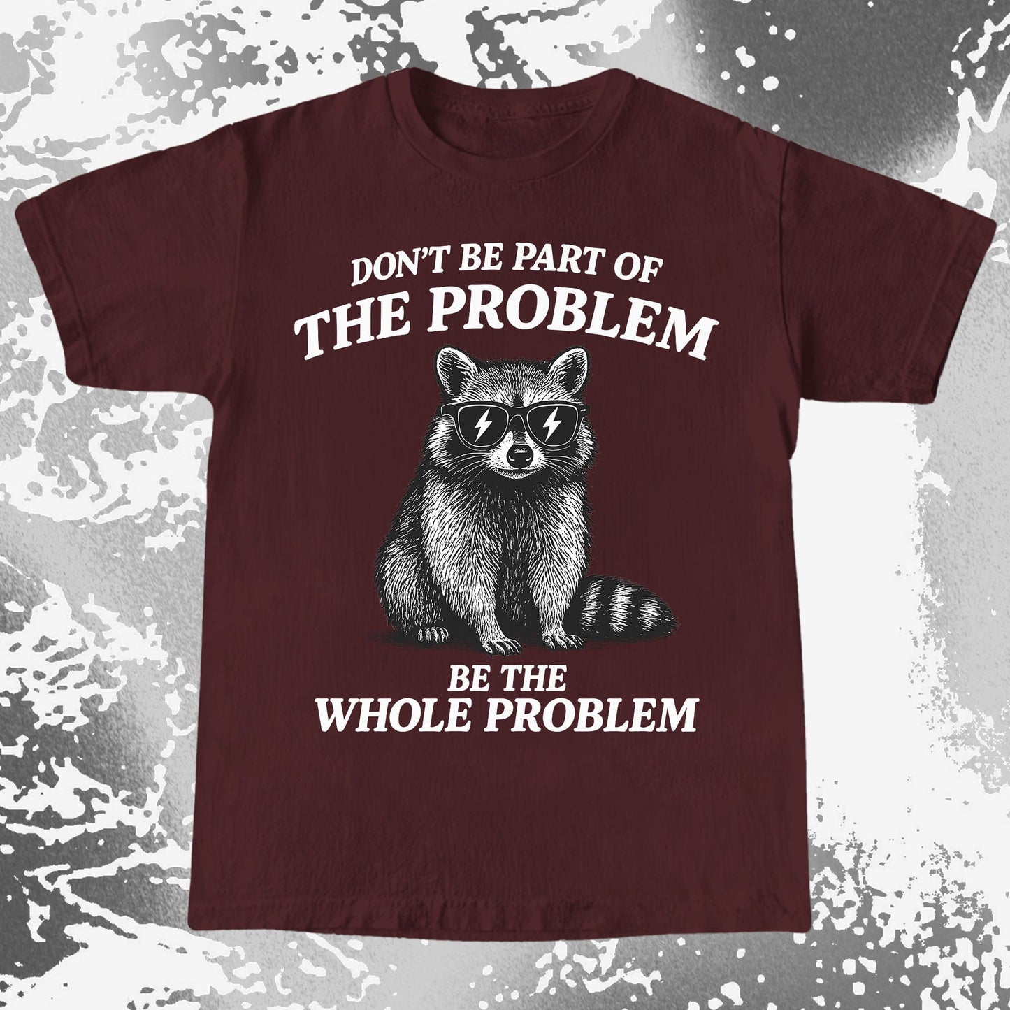 Be The Whole Problem Raccoon