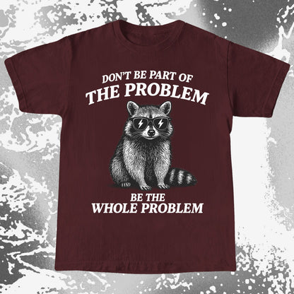 Be The Whole Problem Raccoon