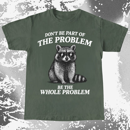 Be The Whole Problem Raccoon
