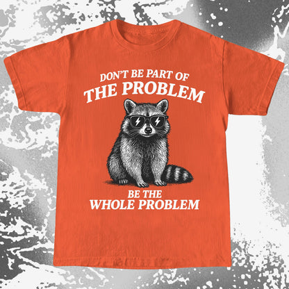 Be The Whole Problem Raccoon
