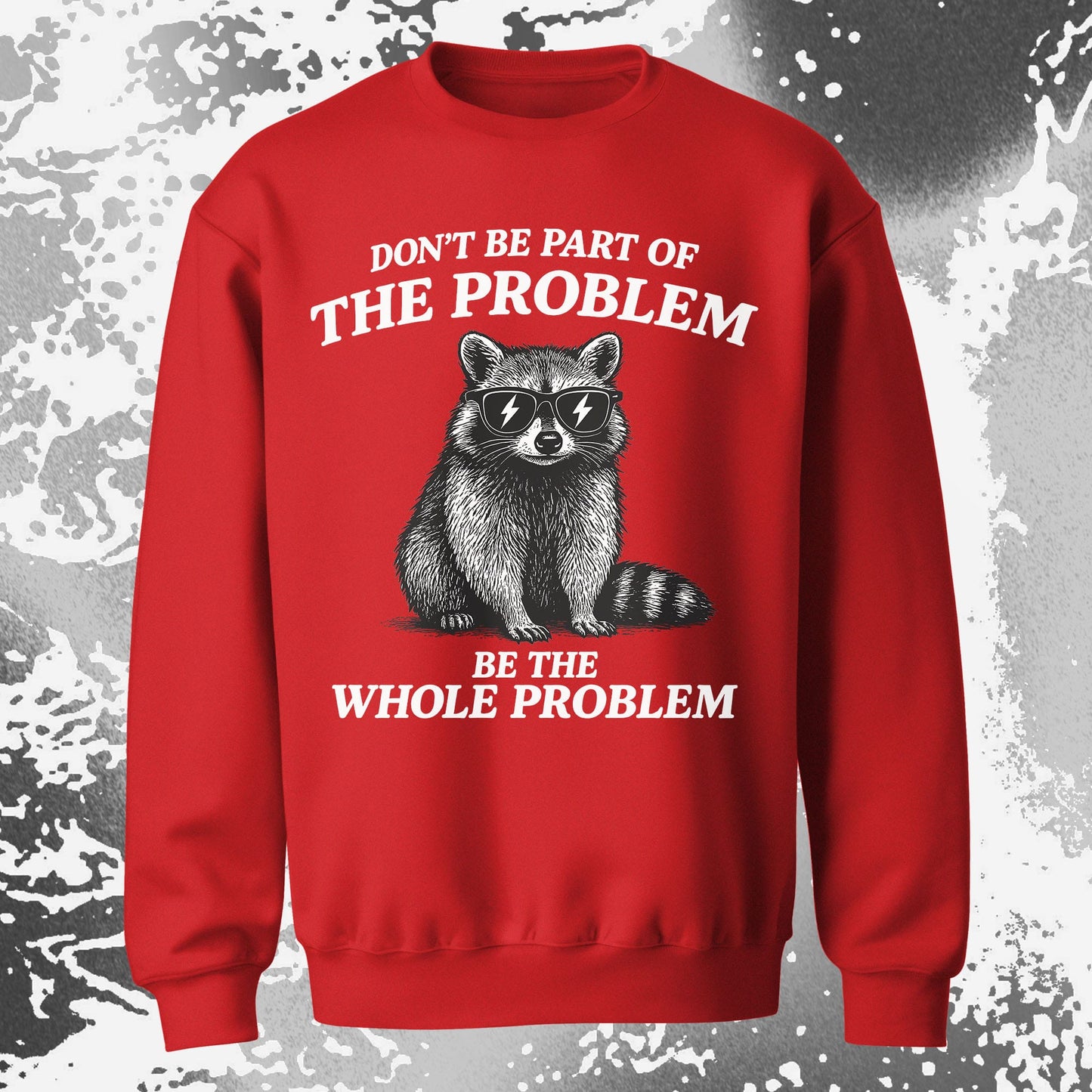 Be The Whole Problem Raccoon