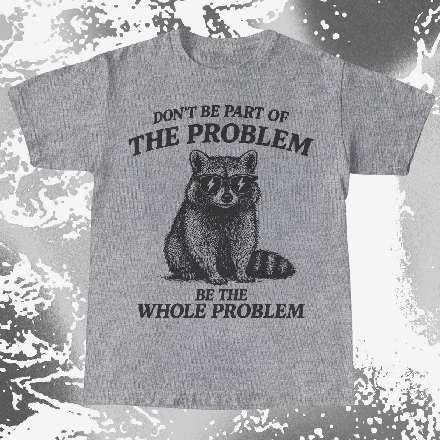 Be The Whole Problem Raccoon