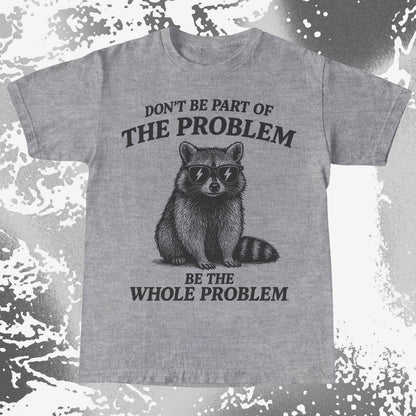 Be The Whole Problem Raccoon