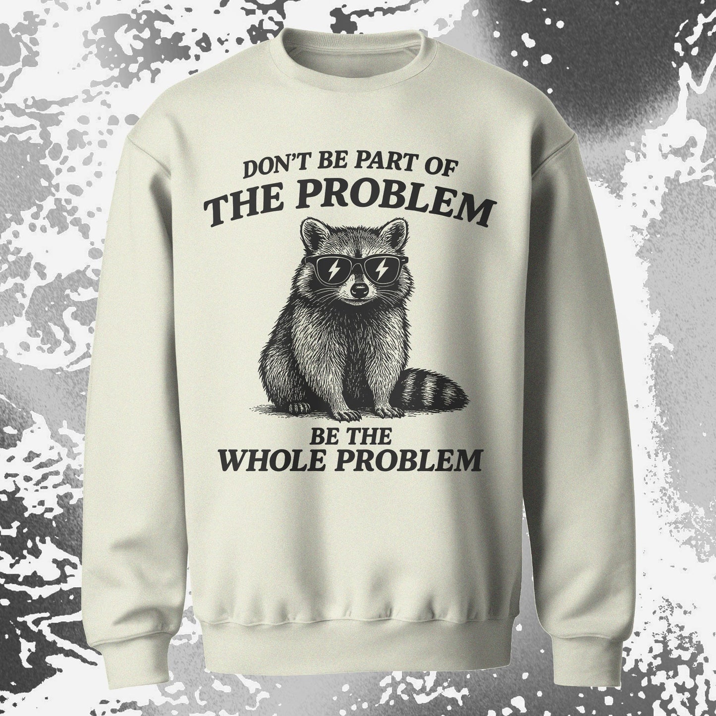 Be The Whole Problem Raccoon