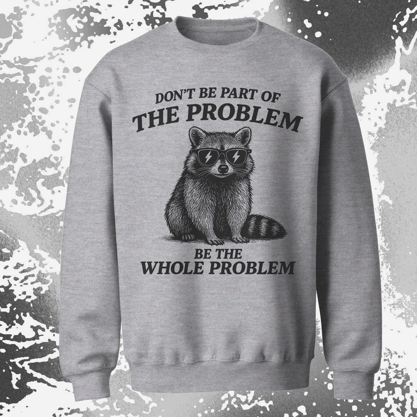 Be The Whole Problem Raccoon